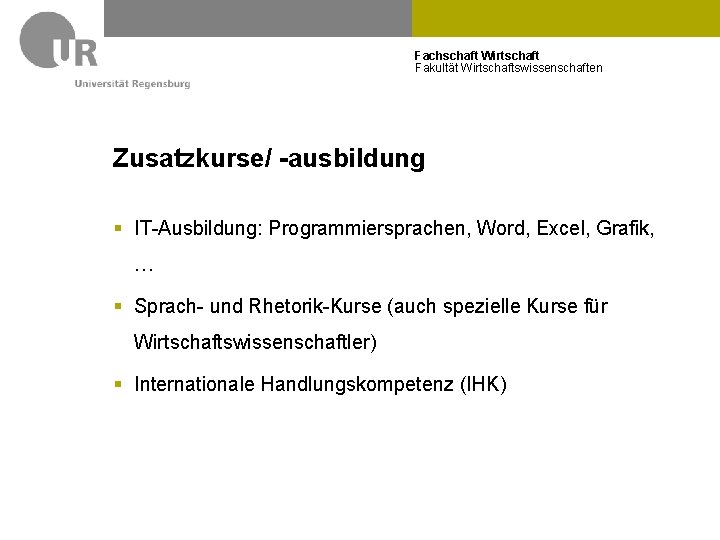 Fachschaft Wirtschaft Fakultät Wirtschaftswissenschaften Zusatzkurse/ -ausbildung § IT-Ausbildung: Programmiersprachen, Word, Excel, Grafik, … §