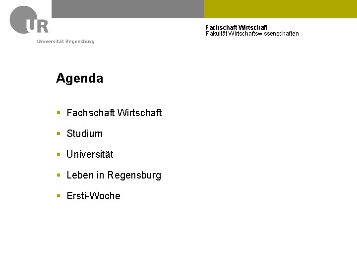 Fachschaft Wirtschaft Fakultät Wirtschaftswissenschaften Agenda § Fachschaft Wirtschaft § Studium § Universität § Leben