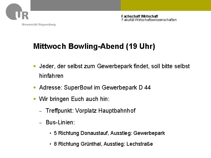 Fachschaft Wirtschaft Fakultät Wirtschaftswissenschaften Mittwoch Bowling-Abend (19 Uhr) § Jeder, der selbst zum Gewerbepark