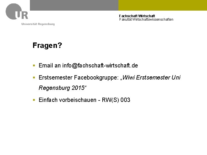 Fachschaft Wirtschaft Fakultät Wirtschaftswissenschaften Fragen? § Email an info@fachschaft-wirtschaft. de § Erstsemester Facebookgruppe: „Wiwi