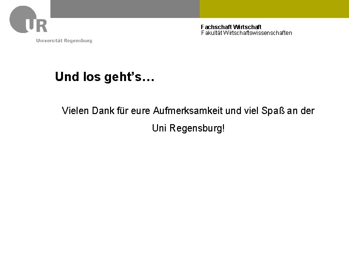 Fachschaft Wirtschaft Fakultät Wirtschaftswissenschaften Und los geht’s… Vielen Dank für eure Aufmerksamkeit und viel