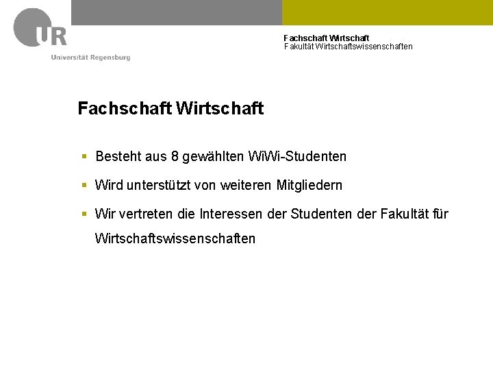 Fachschaft Wirtschaft Fakultät Wirtschaftswissenschaften Fachschaft Wirtschaft § Besteht aus 8 gewählten Wi. Wi-Studenten §