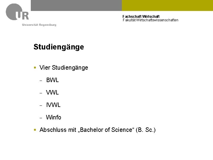 Fachschaft Wirtschaft Fakultät Wirtschaftswissenschaften Studiengänge § Vier Studiengänge - BWL - VWL - IVWL