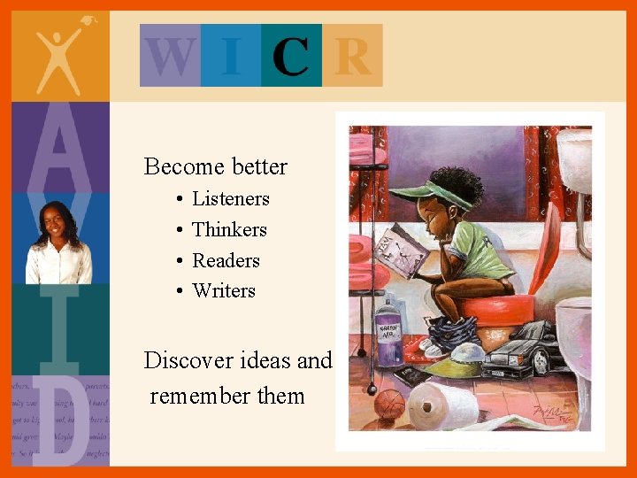 Become better • • Listeners Thinkers Readers Writers Discover ideas and remember them Become better • • Listeners Thinkers Readers Writers Discover ideas and remember them
