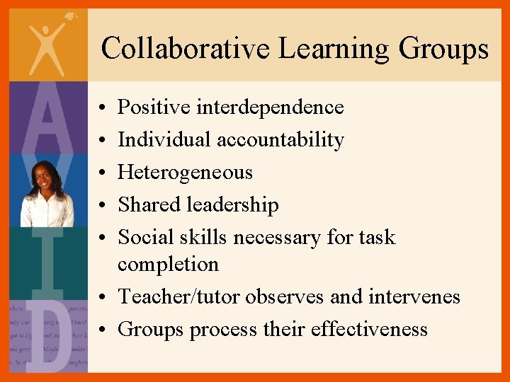 Collaborative Learning Groups • • • Positive interdependence Individual accountability Heterogeneous Shared leadership Social Collaborative Learning Groups • • • Positive interdependence Individual accountability Heterogeneous Shared leadership Social