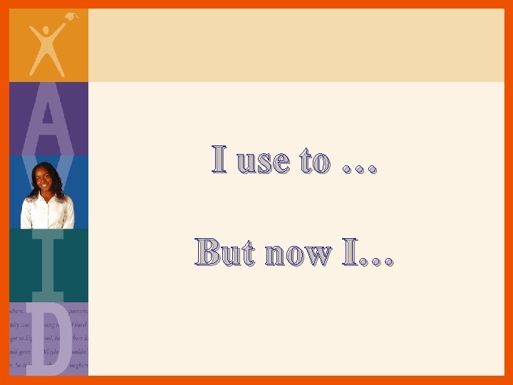 I use to … But now I… I use to … But now I…