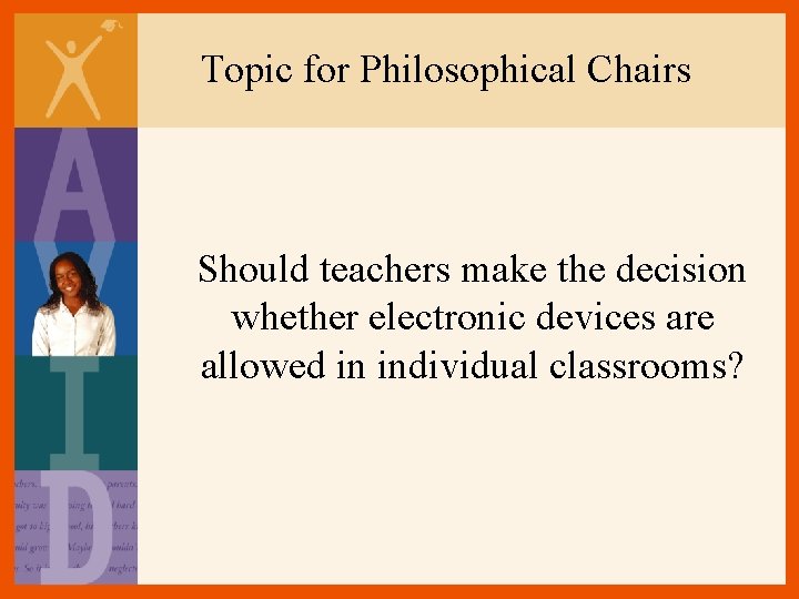 Topic for Philosophical Chairs Should teachers make the decision whether electronic devices are allowed Topic for Philosophical Chairs Should teachers make the decision whether electronic devices are allowed