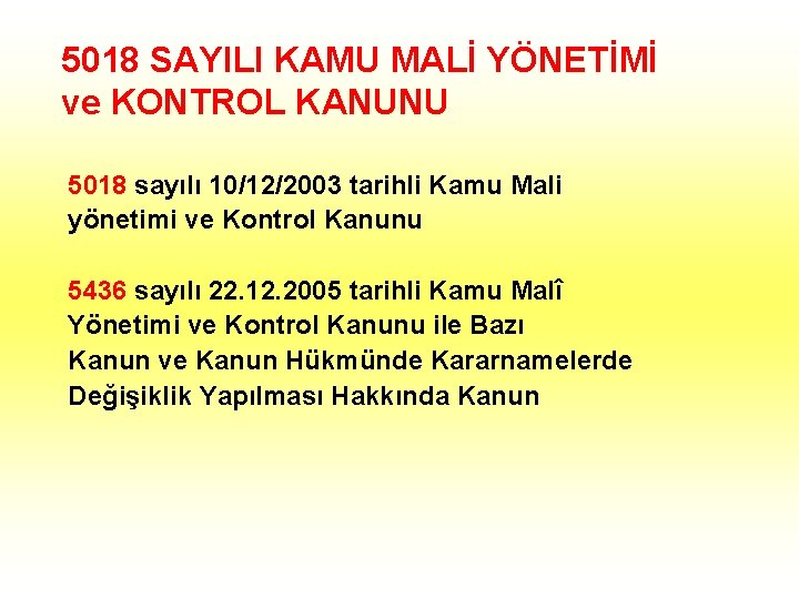 5018 SAYILI KAMU MALİ YÖNETİMİ ve KONTROL KANUNU 5018 sayılı 10/12/2003 tarihli Kamu Mali