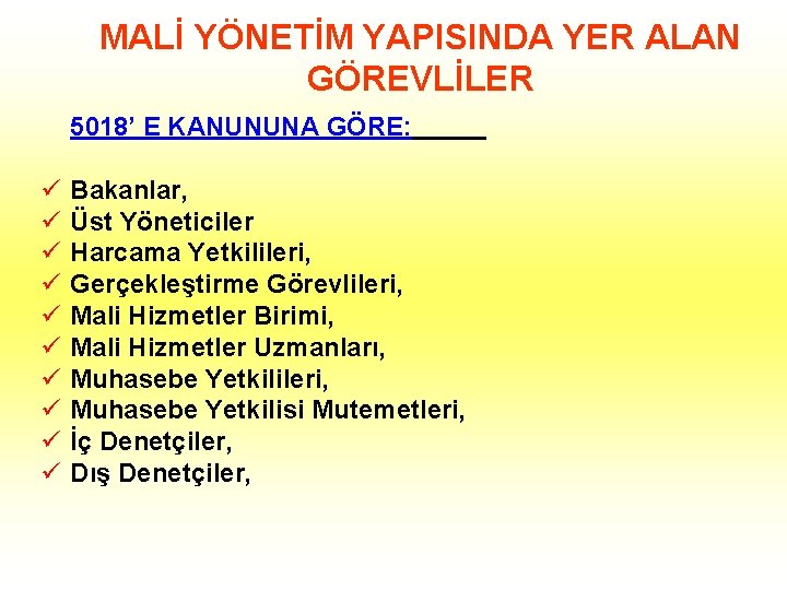 MALİ YÖNETİM YAPISINDA YER ALAN GÖREVLİLER 5018’ E KANUNUNA GÖRE: ü ü ü ü