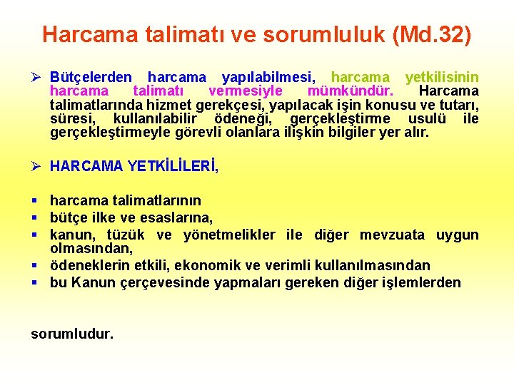Harcama talimatı ve sorumluluk (Md. 32) Ø Bütçelerden harcama yapılabilmesi, harcama yetkilisinin harcama talimatı