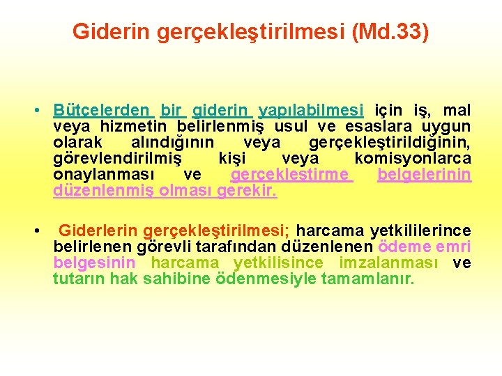 Giderin gerçekleştirilmesi (Md. 33) • Bütçelerden bir giderin yapılabilmesi için iş, mal veya hizmetin