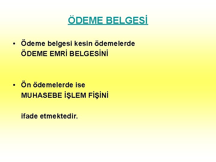 ÖDEME BELGESİ • Ödeme belgesi kesin ödemelerde ÖDEME EMRİ BELGESİNİ • Ön ödemelerde ise