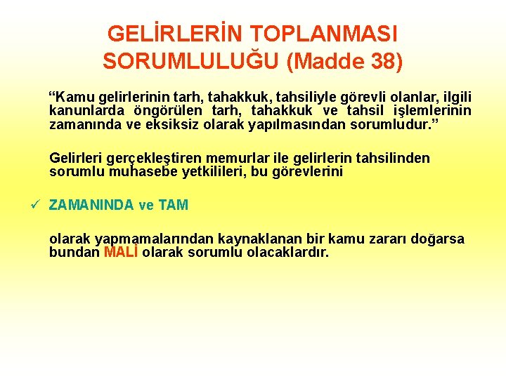GELİRLERİN TOPLANMASI SORUMLULUĞU (Madde 38) “Kamu gelirlerinin tarh, tahakkuk, tahsiliyle görevli olanlar, ilgili kanunlarda