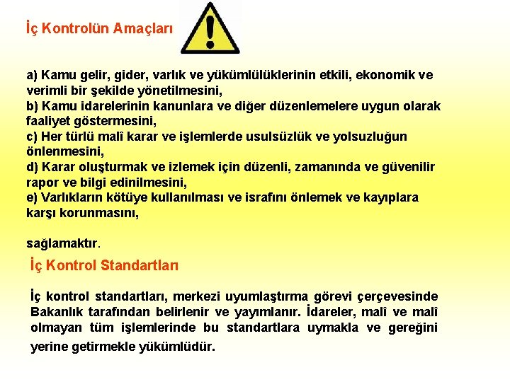 İç Kontrolün Amaçları a) Kamu gelir, gider, varlık ve yükümlülüklerinin etkili, ekonomik ve verimli