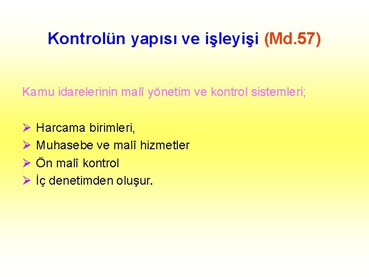 Kontrolün yapısı ve işleyişi (Md. 57) Kamu idarelerinin malî yönetim ve kontrol sistemleri; Ø