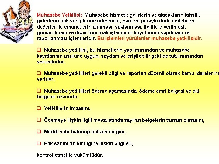 Muhasebe Yetkilisi: Muhasebe hizmeti; gelirlerin ve alacakların tahsili, giderlerin hak sahiplerine ödenmesi, para ve