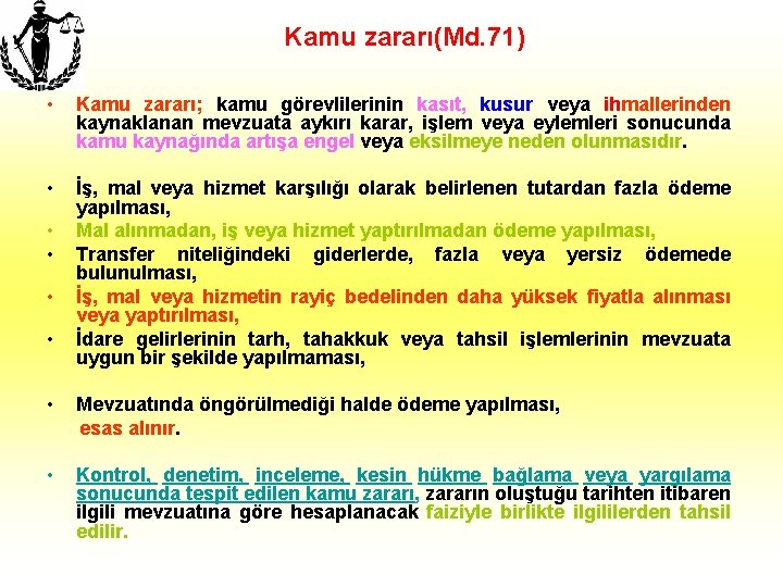Kamu zararı(Md. 71) • Kamu zararı; kamu görevlilerinin kasıt, kusur veya ihmallerinden kaynaklanan mevzuata