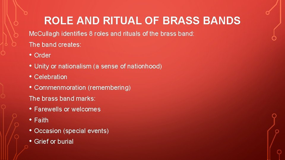 ROLE AND RITUAL OF BRASS BANDS Mc. Cullagh identifies 8 roles and rituals of ROLE AND RITUAL OF BRASS BANDS Mc. Cullagh identifies 8 roles and rituals of