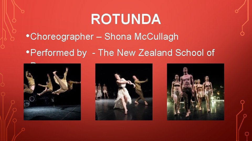 ROTUNDA • Choreographer – Shona Mc. Cullagh • Performed by - The New Zealand ROTUNDA • Choreographer – Shona Mc. Cullagh • Performed by - The New Zealand