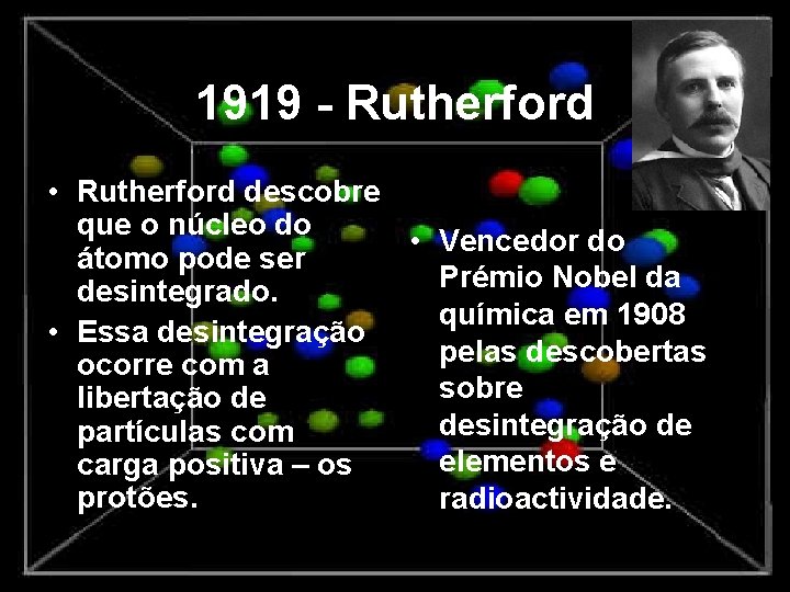 1919 - Rutherford • Rutherford descobre que o núcleo do • Vencedor do átomo