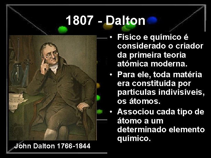 1807 - Dalton John Dalton 1766 -1844 • Físico e químico é considerado o