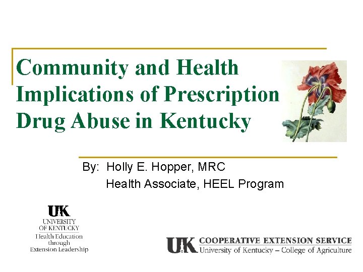 Community and Health Implications of Prescription Drug Abuse in Kentucky By: Holly E. Hopper,