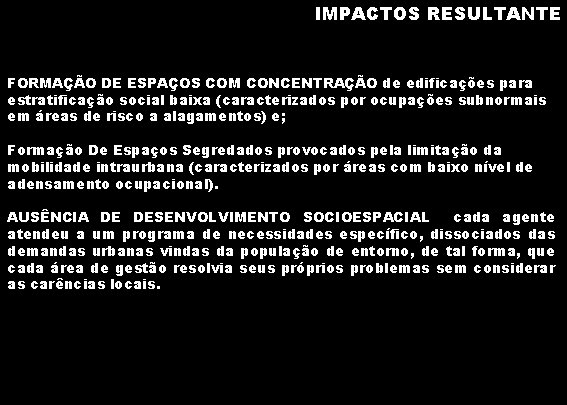 IMPACTOS RESULTANTE FORMAÇÃO DE ESPAÇOS COM CONCENTRAÇÃO de edificações para estratificação social baixa (caracterizados