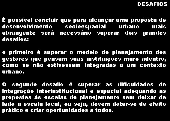 DESAFIOS É possível concluir que para alcançar uma proposta de desenvolvimento socioespacial urbano mais