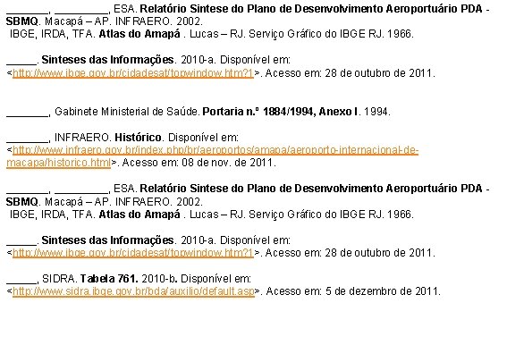 _______, ESA. Relatório Sintese do Plano de Desenvolvimento Aeroportuário PDA SBMQ. Macapá – AP.