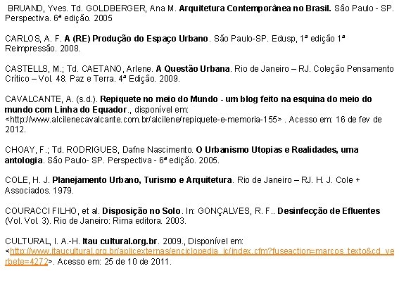  BRUAND, Yves. Td. GOLDBERGER, Ana M. Arquitetura Contemporânea no Brasil. São Paulo -