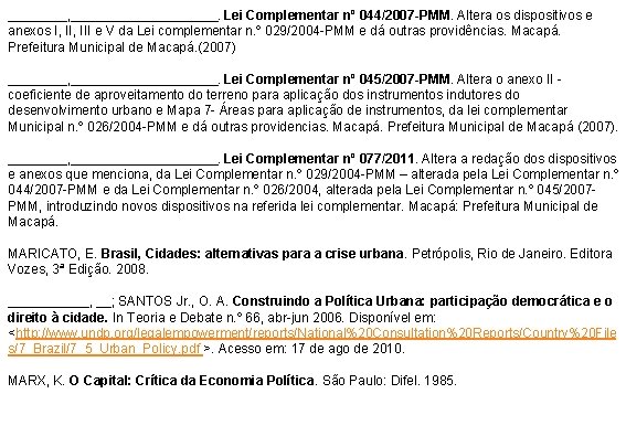 ____, __________. Lei Complementar nº 044/2007 -PMM. Altera os dispositivos e anexos I, III