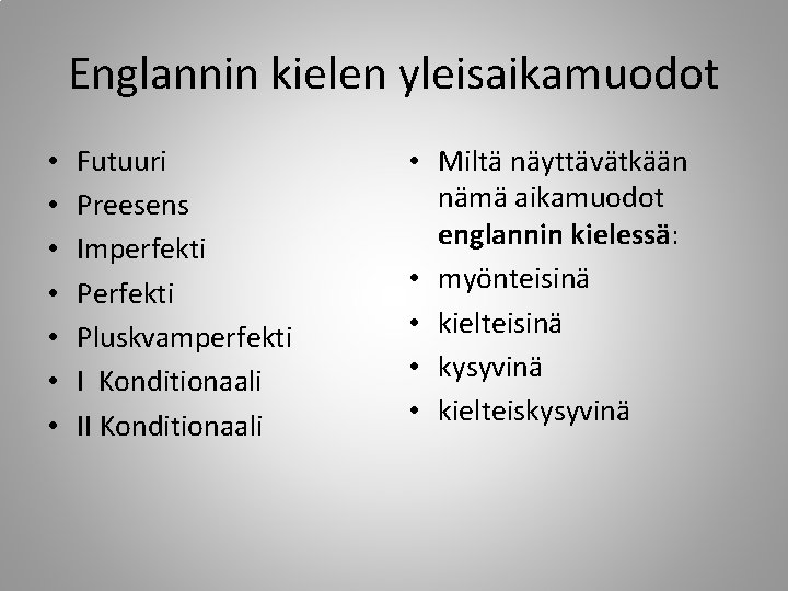 Englannin kielen yleisaikamuodot • • Futuuri Preesens Imperfekti Pluskvamperfekti I Konditionaali II Konditionaali •