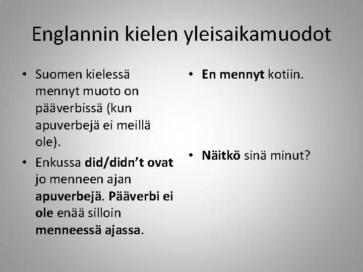 Englannin kielen yleisaikamuodot • Suomen kielessä mennyt muoto on pääverbissä (kun apuverbejä ei meillä