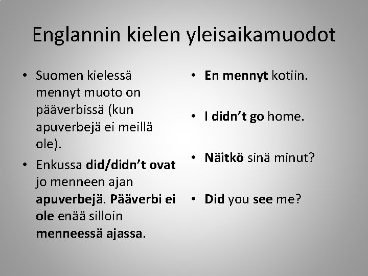 Englannin kielen yleisaikamuodot • Suomen kielessä mennyt muoto on pääverbissä (kun apuverbejä ei meillä