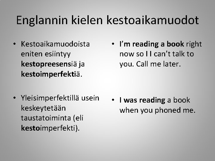 Englannin kielen kestoaikamuodot • Kestoaikamuodoista eniten esiintyy kestopreesensiä ja kestoimperfektiä. • I’m reading a