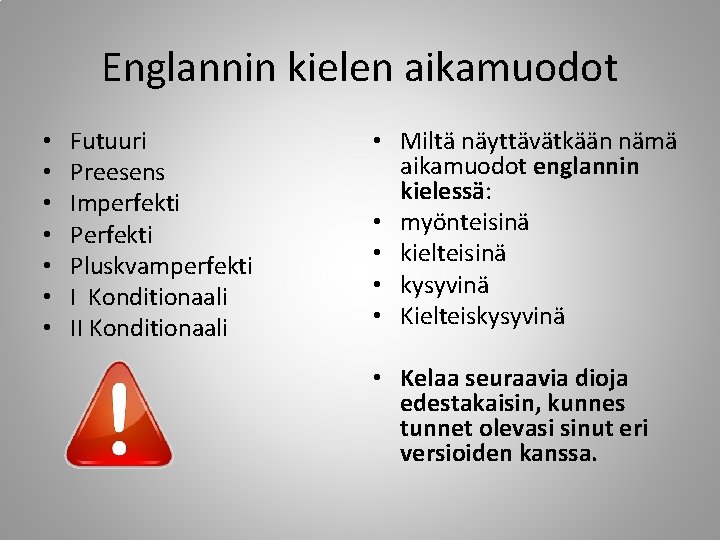 Englannin kielen aikamuodot • • Futuuri Preesens Imperfekti Pluskvamperfekti I Konditionaali II Konditionaali •