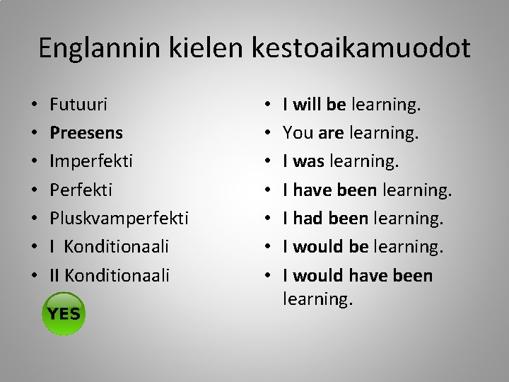 Englannin kielen kestoaikamuodot • • Futuuri Preesens Imperfekti Pluskvamperfekti I Konditionaali II Konditionaali •