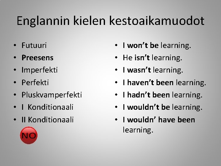 Englannin kielen kestoaikamuodot • • Futuuri Preesens Imperfekti Pluskvamperfekti I Konditionaali II Konditionaali •