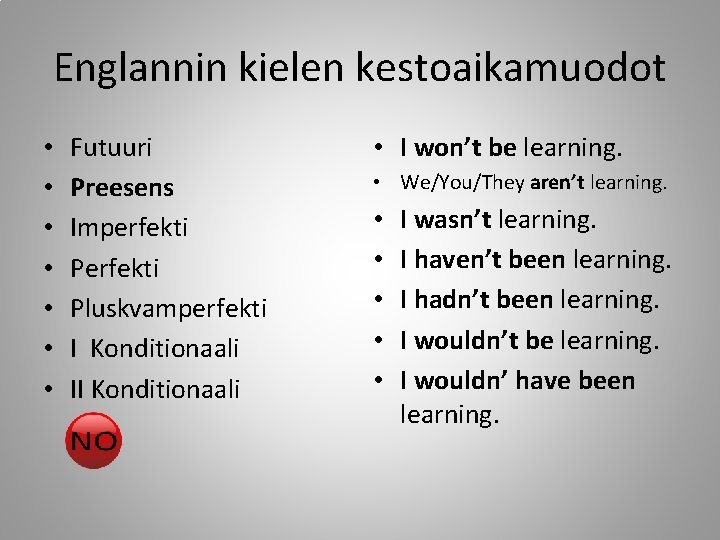 Englannin kielen kestoaikamuodot • • Futuuri Preesens Imperfekti Pluskvamperfekti I Konditionaali II Konditionaali •