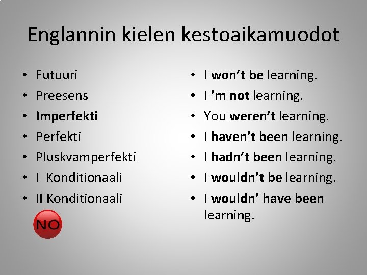 Englannin kielen kestoaikamuodot • • Futuuri Preesens Imperfekti Pluskvamperfekti I Konditionaali II Konditionaali •