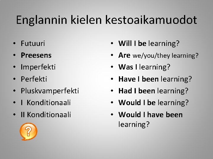 Englannin kielen kestoaikamuodot • • Futuuri Preesens Imperfekti Pluskvamperfekti I Konditionaali II Konditionaali •