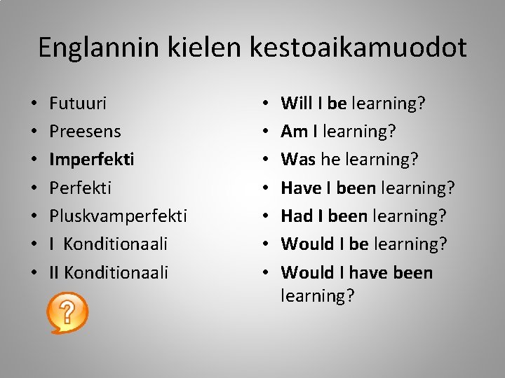 Englannin kielen kestoaikamuodot • • Futuuri Preesens Imperfekti Pluskvamperfekti I Konditionaali II Konditionaali •