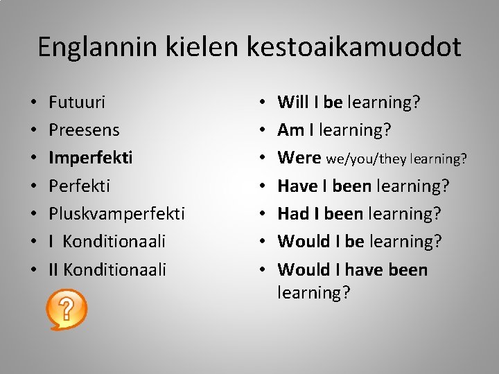 Englannin kielen kestoaikamuodot • • Futuuri Preesens Imperfekti Pluskvamperfekti I Konditionaali II Konditionaali •