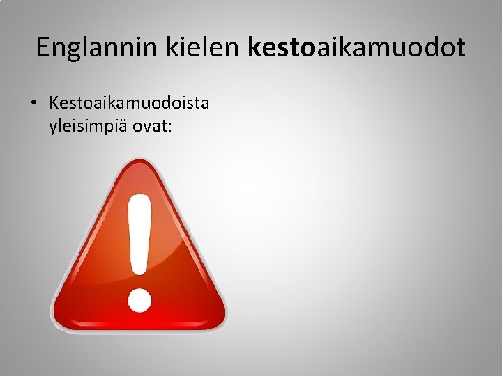 Englannin kielen kestoaikamuodot • Kestoaikamuodoista yleisimpiä ovat: 