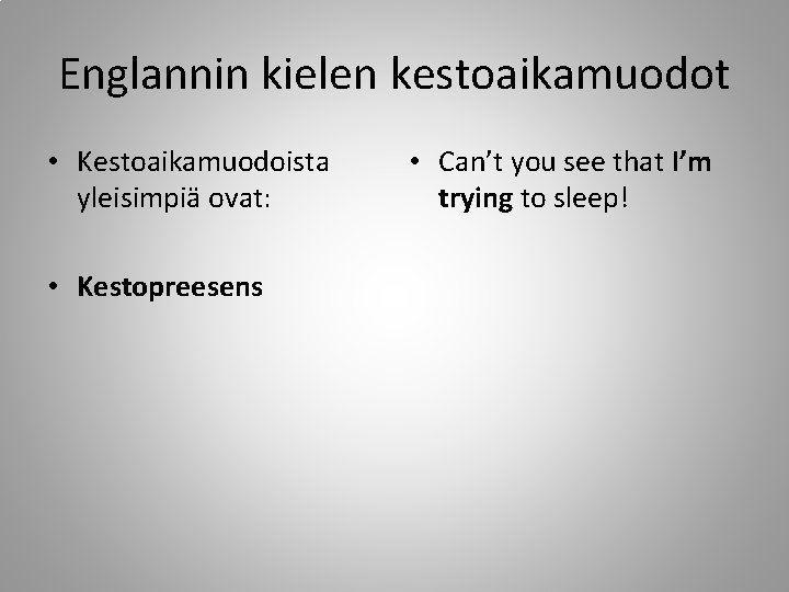 Englannin kielen kestoaikamuodot • Kestoaikamuodoista yleisimpiä ovat: • Kestopreesens • Can’t you see that