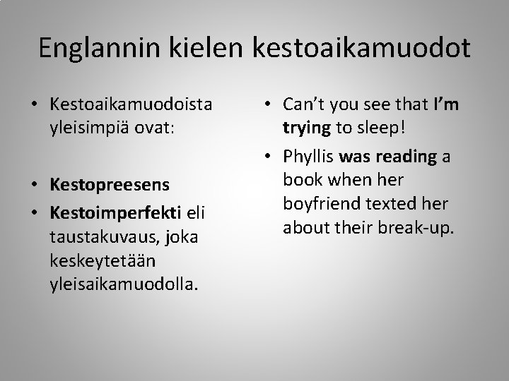 Englannin kielen kestoaikamuodot • Kestoaikamuodoista yleisimpiä ovat: • Kestopreesens • Kestoimperfekti eli taustakuvaus, joka