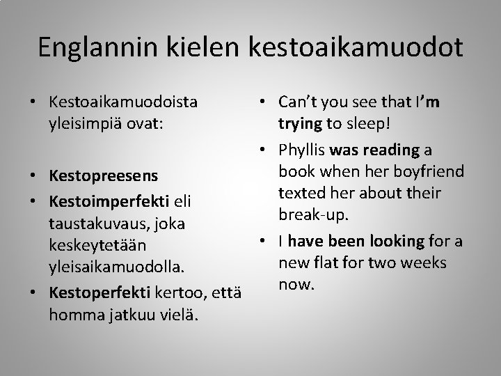 Englannin kielen kestoaikamuodot • Kestoaikamuodoista yleisimpiä ovat: • Can’t you see that I’m trying