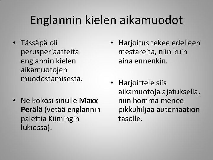 Englannin kielen aikamuodot • Tässäpä oli perusperiaatteita englannin kielen aikamuotojen muodostamisesta. • Ne kokosi