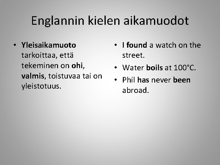 Englannin kielen aikamuodot • Yleisaikamuoto tarkoittaa, että tekeminen on ohi, valmis, toistuvaa tai on