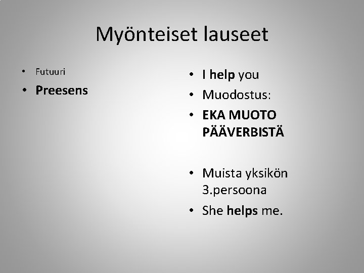 Myönteiset lauseet • Futuuri • Preesens • I help you • Muodostus: • EKA